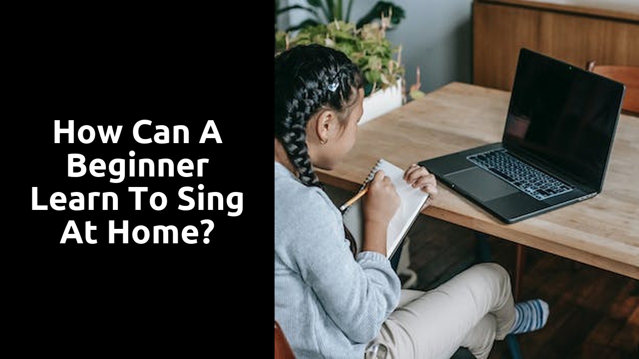 How can a beginner learn to sing at home?